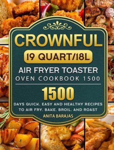 Cover for Anita Barajas · CROWNFUL19 Quart/18L Air Fryer Toaster Oven Cookbook 1500 (Hardcover Book) (2021)