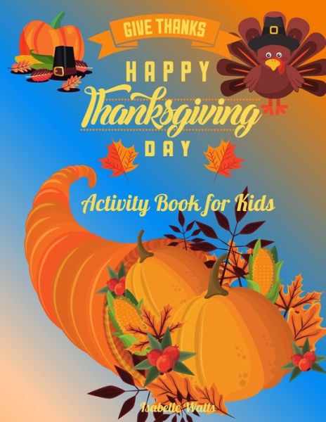 Cover for Isabelle Watts · Give Thanks Happy Thanksgiving Day (Paperback Book) (2021)