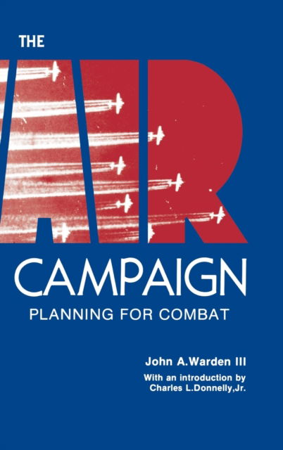 Cover for John a Warden · The Air Campaign: Planning for Combat (Hardcover Book) (2011)