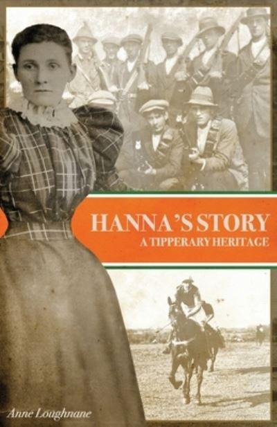 Hanna's Story: A Tipperary Heritage - Anne Loughnane - Books - Grosvenor House Publishing Ltd - 9781839758058 - October 21, 2021