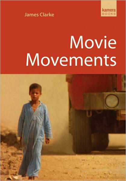 Cover for James Clarke · Movie Movements: Films That Changed the World of Cinema (Paperback Book) (2011)