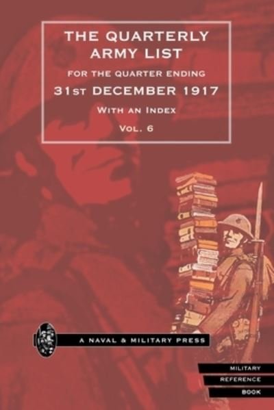 Cover for Anon · QUARTERLY ARMY LIST for the QUARTER ENDING 31st DECEMBER 1917 Volume 6 (Bok) (2007)