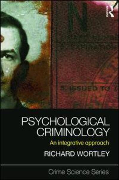 Cover for Wortley, Richard (UCL Jill Dando Institute of Security and Crime Science, UK) · Psychological Criminology: An Integrative Approach - Crime Science Series (Paperback Book) (2011)