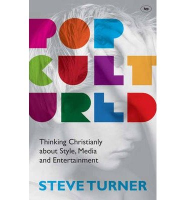 Popcultured: Thinking Christianly About Style, Media And Entertainment - Turner, Steve (Author) - Bøger - Inter-Varsity Press - 9781844749058 - 19. juli 2013