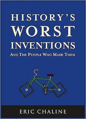 Cover for Eric Chaline · History's Worst Inventions: And the People Who Made Them (Paperback Book) (2009)