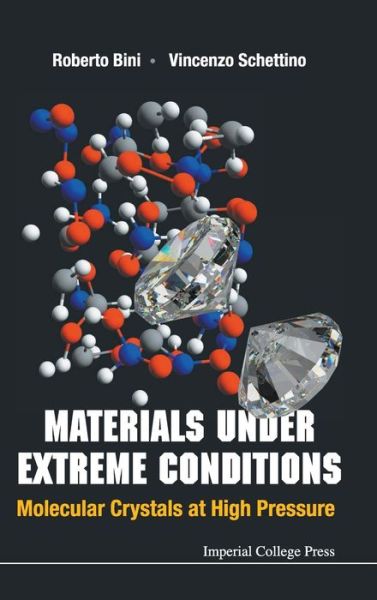 Cover for Schettino, Vincenzo (Univ Of Florence, Italy) · Materials Under Extreme Conditions: Molecular Crystals At High Pressure (Hardcover Book) (2014)