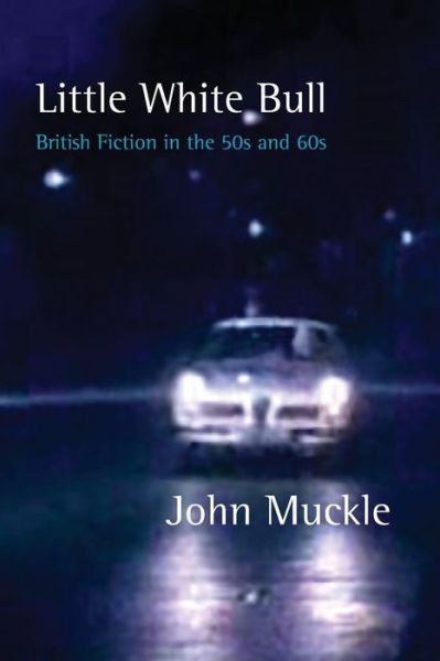 Little White Bull - British Fiction in the 50s and 60s - John Muckle - Książki - Shearsman Books - 9781848613058 - 15 września 2014