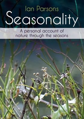 Cover for Ian Parsons · Seasonality: A personal account of nature through the seasons (Paperback Book) (2022)
