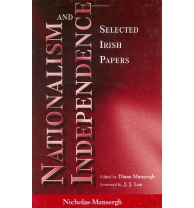 Cover for Nicholas Mansergh · Nationalism and Independence: Selected Irish Papers - Irish history (Hardcover Book) (1997)