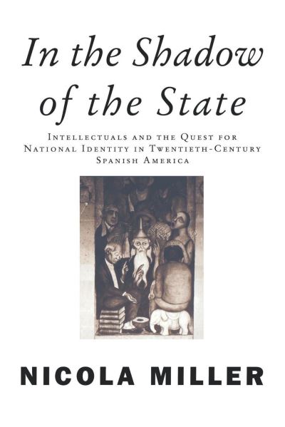 Cover for Nicola Miller · In the Shadow of the State: Intellectuals and the Quest for National Identity in Twentieth-Century Spanish America (Paperback Book) (1999)
