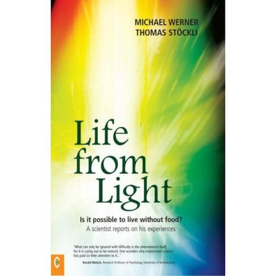 Life from Light: Is it Possible to Live without Food? - A Scientist Reports on His Experiences - Michael Werner - Książki - Clairview Books - 9781905570058 - 4 czerwca 2007