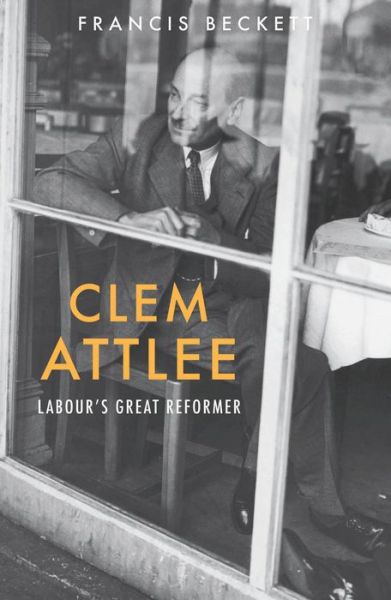 Cover for Francis Beckett · Clem Attlee: Labour's Great Reformer (Paperback Book) [New edition] (2015)