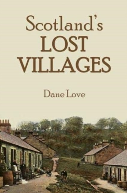 Cover for Dane Love · Scotland's Lost Villages (Paperback Book) (2018)