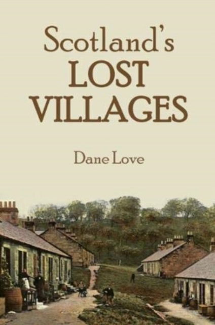 Cover for Dane Love · Scotland's Lost Villages (Pocketbok) (2018)