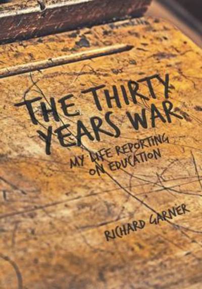 Cover for Richard Garner · The Thirty Years War: My Life Reporting on Education (Paperback Book) (2016)