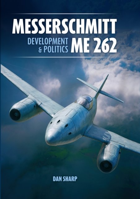 Cover for Dan Sharp · Messerschmitt Me 262: Development and Politics (Hardcover Book) (2022)