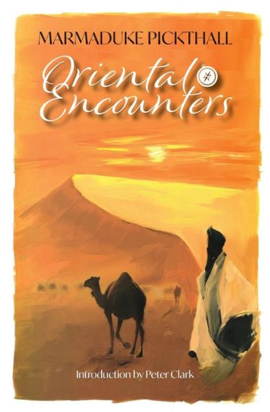 Oriental Encounters - Marmaduke Pickthall - Books - Beacon Books - 9781912356058 - May 6, 2022