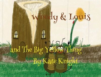 Woody and Louis and the Big Yellow Thing - Kate Knight - Książki - Veneficia Publications - 9781914071058 - 3 marca 2021