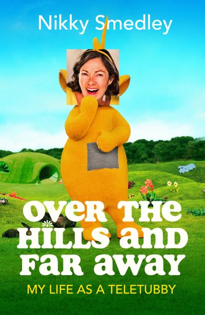 Cover for Nikky Smedley · Over the Hills and Far Away [Sandstone]: My Life as a Teletubby (Gebundenes Buch) (2022)