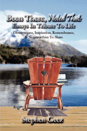 Cover for Stephen Geez · Been There, Noted That: Essays in Tribute to Life: Observations, Inspiration, Remembrance, &amp; Noteworthies to Share (Paperback Book) (2012)