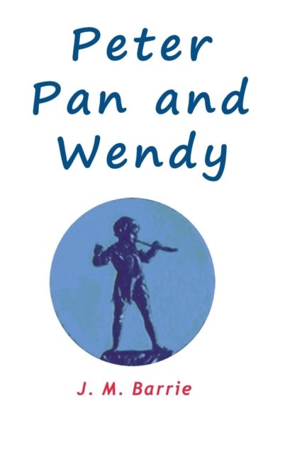Cover for James Matthew Barrie · Peter Pan and Wendy (Hardcover Book) (2013)