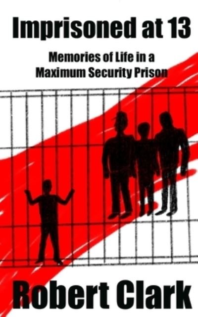 Cover for Robert Clark · Imprisoned at 13 (Paperback Book) (2019)