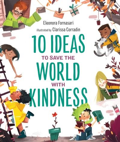 Cover for Eleonora Fornasari · 10 Ideas to Save the World with Kindness - 10 Ideas (Hardcover Book) (2021)