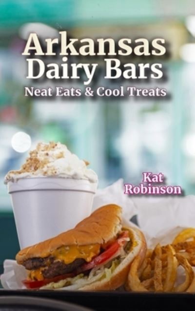 Cover for Kat Robinson · Arkansas Dairy Bars (Hardcover Book) (2021)