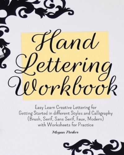 Cover for Megan Parker · Hand Lettering Workbook: Easy Learn Creative Lettering for Getting Started in Different Styles and Calligraphy (Brush, Serif, Sans Serif, Faux, Modern) with Worksheets for Practice (Paperback Book) (2020)