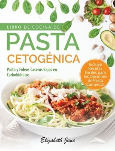 Cover for Elizabeth Jane · Libro De Cocina De Pasta Cetogénica (Gebundenes Buch) (2020)