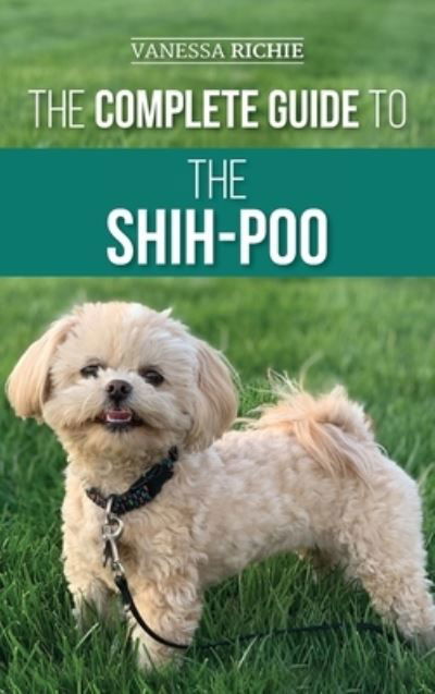 Cover for Vanessa Richie · The Complete Guide to the Shih-Poo (Hardcover Book) (2021)