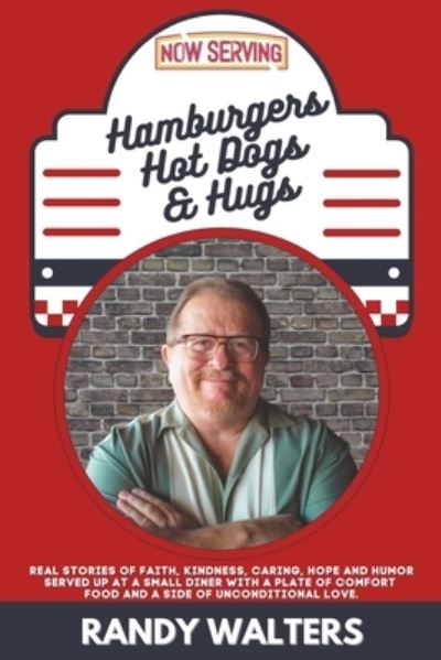 Hamburgers, Hot Dogs, and Hugs: Real Stories of Faith, Kindness, Caring, Hope, and Humor Served up at a Small Diner with a Plate of Comfort Food and a Side of Unconditional Love - Randy Walters - Livros - Publishdrive - 9781956565058 - 1 de dezembro de 2021