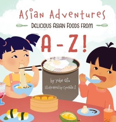 Cover for Yobe Qiu · Asian Adventures Delicious Asian Foods from A-Z (Hardcover Book) (2022)