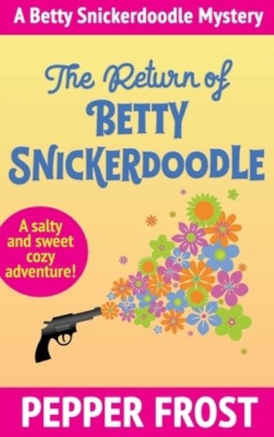 Cover for Pepper Frost · The Return of Betty Snickerdoodle (Hardcover Book) (2021)