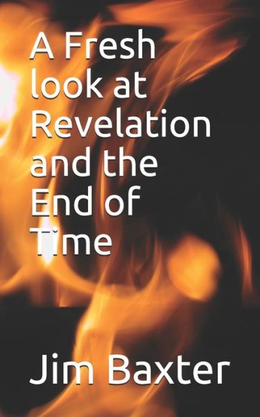 Cover for Jim Baxter · A Fresh look at Revelation and the End of Time (Paperback Book) (2017)