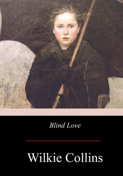 Blind Love - Wilkie Collins - Books - Createspace Independent Publishing Platf - 9781974695058 - August 29, 2017