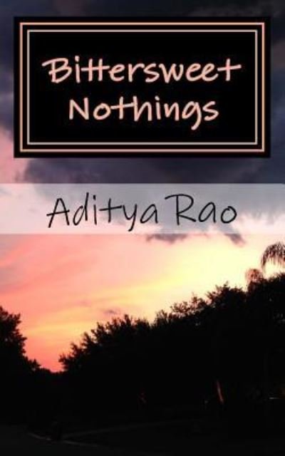 Bittersweet Nothings - Aditya Rao - Bøger - Createspace Independent Publishing Platf - 9781983844058 - January 29, 2018