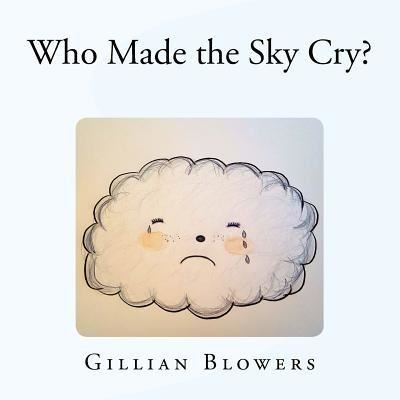 Cover for MS Gillian Blowers · Who Made the Sky Cry? (Paperback Bog) (2018)