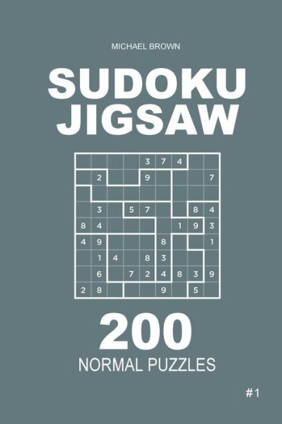 Cover for Author Michael Brown · Sudoku Jigsaw - 200 Normal Puzzles 9x9 (Volume 1) (Pocketbok) (2018)