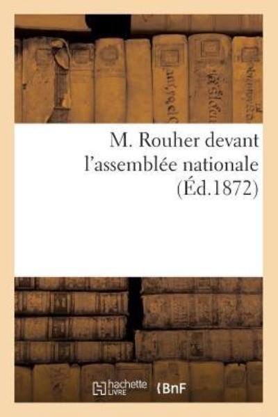 M. Rouher Devant l'Assemblee Nationale - "" - Bøger - Hachette Livre - Bnf - 9782011272058 - 1. august 2016