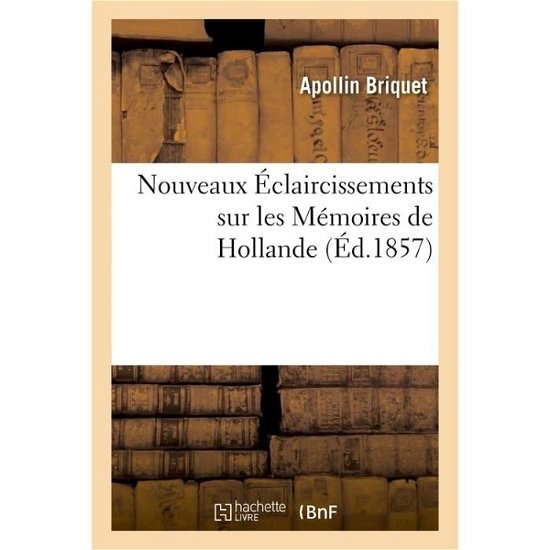 Cover for Apollin Briquet · Nouveaux Eclaircissements Sur Les Memoires de Hollande (Pocketbok) (2016)