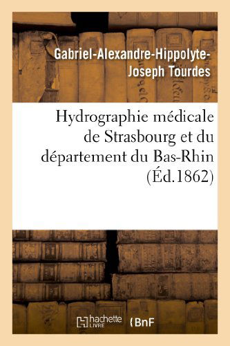 Cover for Tourdes-g-a-h-j · Hydrographie Medicale De Strasbourg et Du Departement Du Bas-rhin (Paperback Bog) [French edition] (2013)