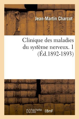 Cover for Jean Martin Charcot · Clinique Des Maladies Du Systeme Nerveux. 1 (Ed.1892-1893) (French Edition) (Paperback Book) [French edition] (2012)