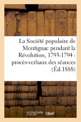 Cover for Sans Auteur · La Societe Populaire De Montignac Pendant La Revolution, 1793-1794: Proces-verbaux Des Seances (Paperback Book) [French edition] (2022)