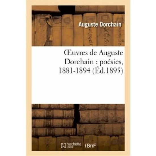 Cover for Dorchain-a · Oeuvres De Auguste Dorchain: Poésies, 1881-1894 (Pocketbok) [French edition] (2013)