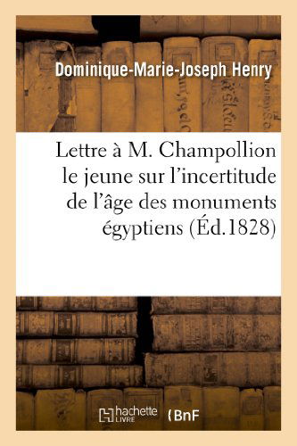 Cover for Henry-d-m-j · Lettre a M. Champollion Le Jeune Sur L'incertitude De L'age Des Monumens Egyptiens (Paperback Book) [French edition] (2013)