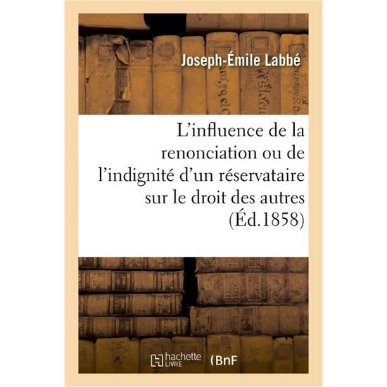 Cover for Labbe · L'Influence de la Renonciation Ou de l'Indignite d'Un Reservataire Sur Le Droit Des Autres (Paperback Book) (2016)