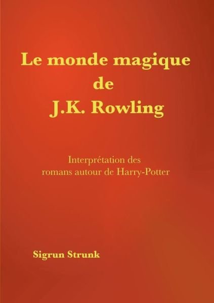 Le monde magique de J. K. Rowlin - Strunk - Libros -  - 9782322132058 - 28 de noviembre de 2016