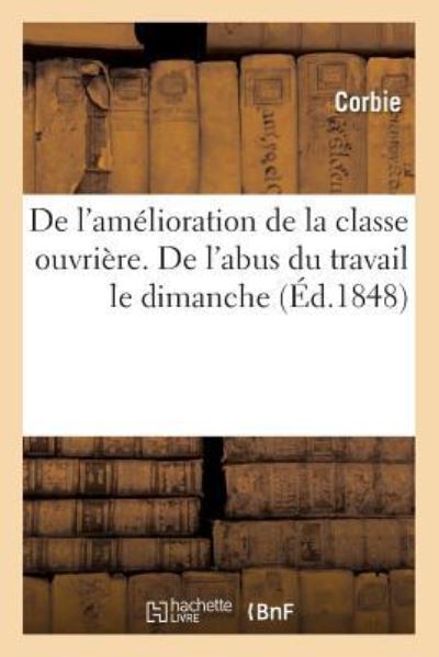 Cover for Corbie · De L'amelioration De La Classe Ouvriere. De L'abus Du Travail Le Dimanche (Paperback Book) (2018)