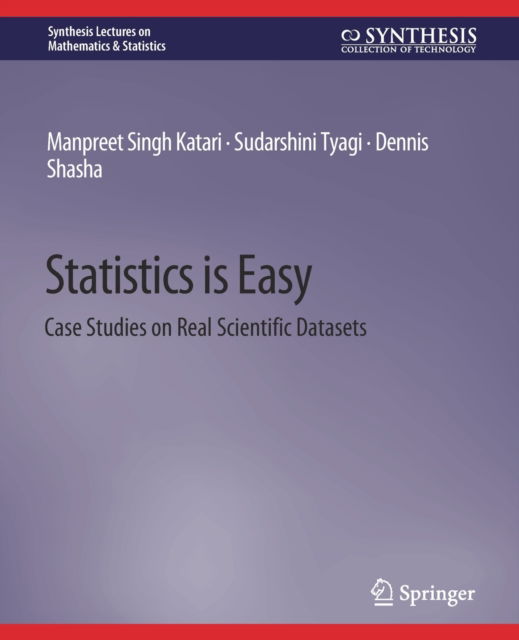 Cover for Manpreet Singh Katari · Statistics is Easy: Case Studies on Real Scientific Datasets - Synthesis Lectures on Mathematics &amp; Statistics (Paperback Book) (2021)
